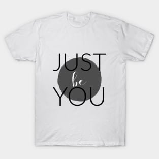 JUST BE YOU T-Shirt